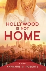Hollywood is Not Home By Annmarie M. Roberts Cover Image