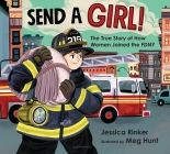Send a Girl!: The True Story of How Women Joined the FDNY By Jessica M. Rinker, Meg Hunt (Illustrator) Cover Image