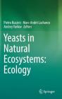 Yeasts in Natural Ecosystems: Ecology By Pietro Buzzini (Editor), Marc-André LaChance (Editor), Andrey Yurkov (Editor) Cover Image
