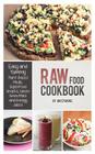 Raw Food Cookbook: Easy and Yummy Plant-Based Meals, Superfood Snacks, Green Smoothies and Energy Juices By Jon Symons Cover Image