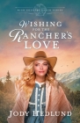 Wishing for the Rancher's Love: A Sweet Historical Romance By Jody Hedlund Cover Image