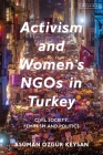 Activism and Women's NGOs in Turkey: Civil Society, Feminism and Politics By Asuman Özgür Keysan Cover Image