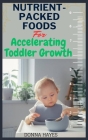 Nutrient-Packed Foods for Accelerating Toddler Growth By Donna Hayes Cover Image