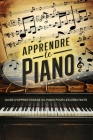Apprendre Le Piano: Guide d'Apprentissage du Piano pour les Débutants - Les Premiers Pas vers la Maîtrise du Piano Cover Image