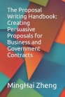 The Proposal Writing Handbook: Creating Persuasive Proposals for Business and Government Contracts Cover Image
