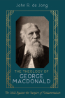 The Theology of George MacDonald By John R. de Jong Cover Image