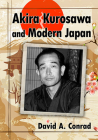 Akira Kurosawa and Modern Japan By David A. Conrad Cover Image