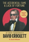 The Accidental Fame and Lack of Fortune of West Tennessee's David Crockett By R. Scott Williams Cover Image