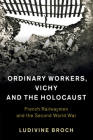 Ordinary Workers, Vichy and the Holocaust: French Railwaymen and the Second World War (Studies in the Social and Cultural History of Modern Warfare #44) By Ludivine Broch Cover Image