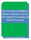How Can Human Intelligence Enhance Collection on an Era of Un-Manned Technology and Reduced Personnel By Inc Penny Hill Press (Editor), United States Army Command and General S Cover Image