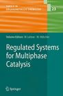 Regulated Systems for Multiphase Catalysis (Topics in Organometallic Chemistry #23) By Walter Leitner (Editor), Markus Hölscher (Editor) Cover Image