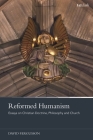 Reformed Humanism: Essays on Christian Doctrine, Philosophy, and Church By David Fergusson Cover Image