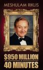 $950 Million in 40 Minutes By Meshulam Riklis Cover Image