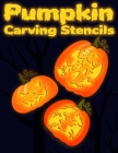 Pumpkin Carving Stencils: +30 Templates For Making Halloween Pumpkins / Funny Patterns Stencils For Kids And Adults By Jack O Lantern Press Cover Image