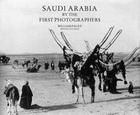 Saudi Arabia by the First Photographers Cover Image