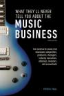 What They'll Never Tell You About the Music Business, Third Edition: The Complete Guide for Musicians, Songwriters, Producers, Managers, Industry Executives, Attorneys, Investors, and Accountants Cover Image