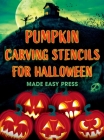 Pumpkin Carving Stencils for Halloween: 50+ Easy Spooky, Creepy, Scary, Funny Templates for Crafting the Perfect Fall Decoration with Your Kids, Teens By Made Easy Press Cover Image