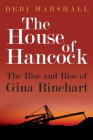 The House of Hancock: The Rise and Rise of Gina Rinehart By Debi Marshall Cover Image