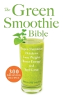 The Green Smoothie Bible: 300 Delicious Recipes By Kristine Miles Cover Image