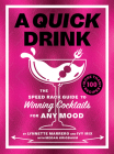 A Quick Drink: The Speed Rack Guide to Winning Cocktails for Any Mood Cover Image