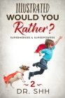 Illustrated Would You Rather? Superheroes & Superpowers: Jokes and Game Book for Children Age 5-11 By Shh Cover Image