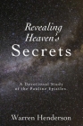 Revealing Heaven's Secrets - A Devotional Study of the Pauline Epistles By Warren A. Henderson Cover Image