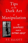 Tips for the Dark Art of Manipulation: The Sociopath's Guide to Getting Ahead Cover Image