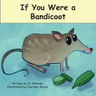 If You Were a Bandicoot By Ty Wheeler, Courtney Myers (Illustrator) Cover Image
