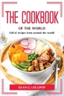 The Cookbook of the World: Full of recipes from around the world! By Kean G Lollipop Cover Image