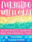 Everything Will Be Okay: An Optimistic Coloring Book For Stressful Times By Kelsey Henry Cover Image