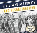 Civil War Aftermath and Reconstruction (Essential Library of the Civil War) Cover Image