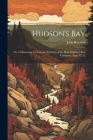 Hudson's Bay: Or, a Missionary Tour in the Territory of the Hon. Hudson's Bay Company, Page 42122 By John Ryerson Cover Image