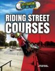 Riding Street Courses (Skateboarding Tips and Tricks) By Justin Hocking, Peter Michalski Cover Image