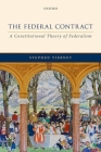 The Federal Contract: A Constitutional Theory of Federalism By Stephen Tierney Cover Image