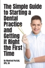 The Simple Guide to Starting a Dental Practice and Getting it Right the First Time By Manfred Purtzki Cover Image
