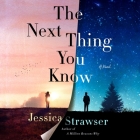 The Next Thing You Know: A Novel By Jessica Strawser, Christa Lewis (Read by) Cover Image