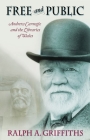 Free and Public: Andrew Carnegie and the Libraries of Wales By Ralph  A. Griffiths  Cover Image