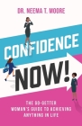 Confidence Now!: The Go-Getter Woman's Guide to Achieving Anything in Life By Neema Moore Cover Image