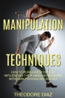 Manipulation Techniques: How to Persuade People by Influencing Their Mind and Behavior with Dark Psychology and NLP Cover Image