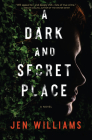 A Dark and Secret Place: A Thriller By Jen Williams Cover Image