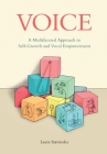 Voice: A Multifaceted Approach to Self-Growth and Vocal Empowerment By Laura Stavinoha Cover Image