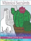 Whimsical Succulents: Coloring Book For Adults Cactus By Vibrant Coloring Books Cover Image