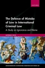 The Defence of Mistake of Law in International Criminal Law: A Study on Ignorance and Blame (Oxford Monographs in International Humanitarian & Criminal L) By Antonio Coco Cover Image