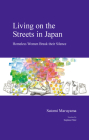 Living on the Streets in Japan: Homeless Women Break their Silence (Japanese Society Series) By Stephen Filler (Translated by), Satomi Maruyama Cover Image