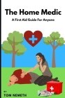 The Home Medic: A First-Aid Guide For Anyone Cover Image