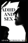 ADHD and Sex: Understanding the relationship between Attention Deficit Hyperactivity Disorder and Sex By Adam Scholes MD Cover Image