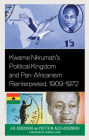 Kwame Nkrumah's Political Kingdom and Pan-Africanism Reinterpreted, 1909-1972 Cover Image