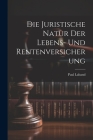 Die Juristische Natur Der Lebens- Und Rentenversicherung Cover Image