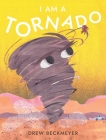 I Am a Tornado By Drew Beckmeyer, Drew Beckmeyer (Illustrator) Cover Image