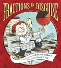 Fractions in Disguise: A Math Adventure (Charlesbridge Math Adventures) By Edward Einhorn, David Clark (Illustrator) Cover Image